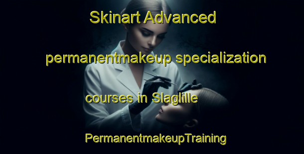 Skinart Advanced permanentmakeup specialization courses in Slaglille | PermanentmakeupTraining | PermanentmakeupClasses | SkinartTraining-Denmark