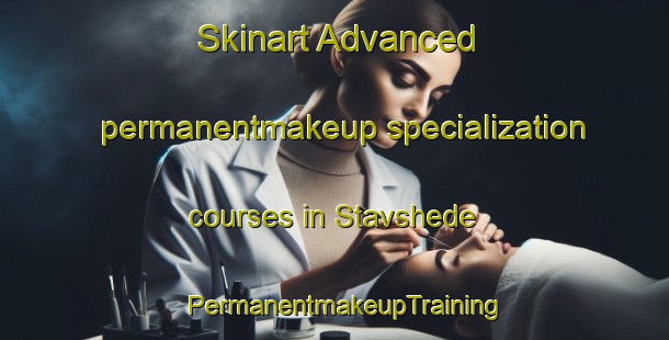 Skinart Advanced permanentmakeup specialization courses in Stavshede | PermanentmakeupTraining | PermanentmakeupClasses | SkinartTraining-Denmark