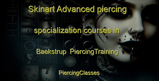 Skinart Advanced piercing specialization courses in Baekstrup | #PiercingTraining #PiercingClasses #SkinartTraining-Denmark