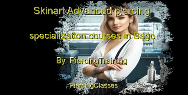 Skinart Advanced piercing specialization courses in Bago By | #PiercingTraining #PiercingClasses #SkinartTraining-Denmark