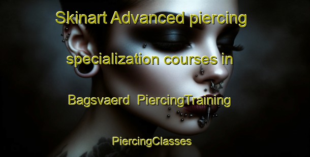 Skinart Advanced piercing specialization courses in Bagsvaerd | PiercingTraining | PiercingClasses | SkinartTraining-Denmark