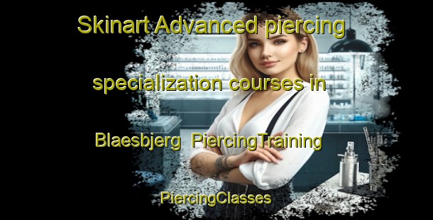 Skinart Advanced piercing specialization courses in Blaesbjerg | #PiercingTraining #PiercingClasses #SkinartTraining-Denmark