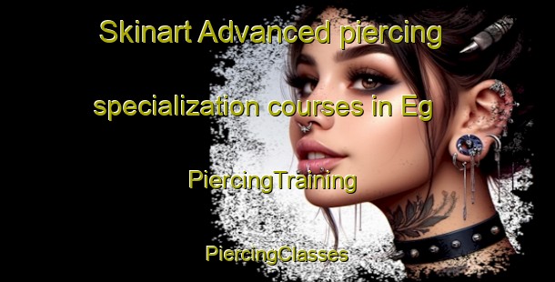 Skinart Advanced piercing specialization courses in Eg | #PiercingTraining #PiercingClasses #SkinartTraining-Denmark