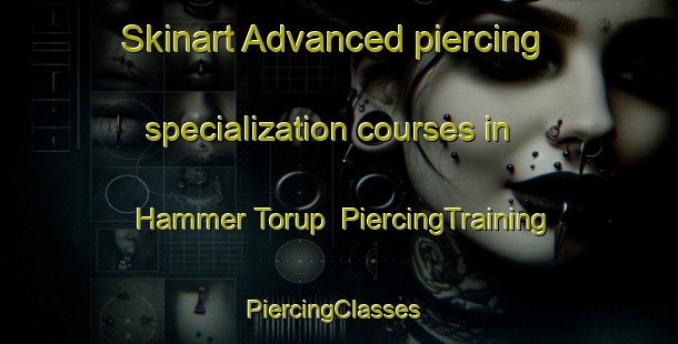 Skinart Advanced piercing specialization courses in Hammer Torup | PiercingTraining | PiercingClasses | SkinartTraining-Denmark
