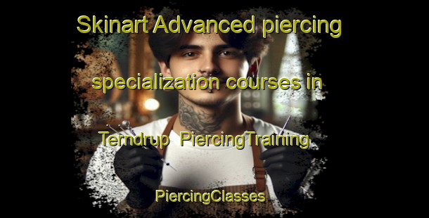 Skinart Advanced piercing specialization courses in Terndrup | PiercingTraining | PiercingClasses | SkinartTraining-Denmark