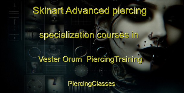 Skinart Advanced piercing specialization courses in Vester Orum | #PiercingTraining #PiercingClasses #SkinartTraining-Denmark