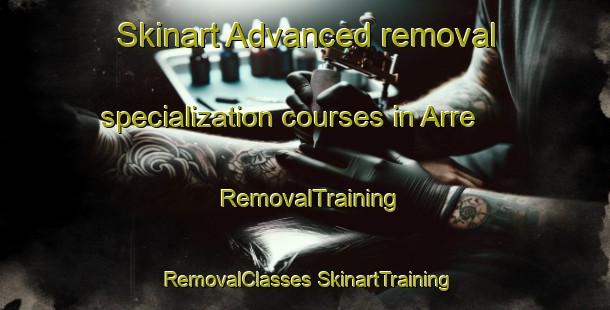 Skinart Advanced removal specialization courses in Arre | #RemovalTraining #RemovalClasses #SkinartTraining-Denmark