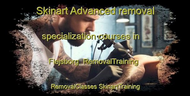 Skinart Advanced removal specialization courses in Flejsborg | #RemovalTraining #RemovalClasses #SkinartTraining-Denmark