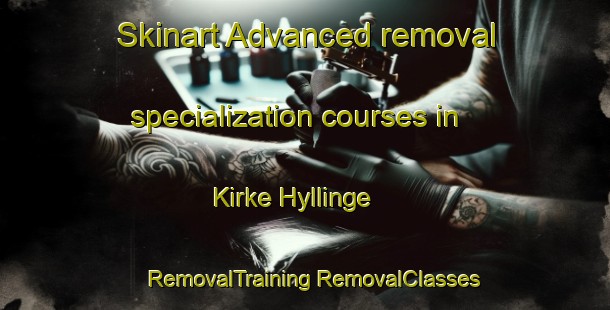 Skinart Advanced removal specialization courses in Kirke Hyllinge | #RemovalTraining #RemovalClasses #SkinartTraining-Denmark