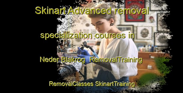 Skinart Advanced removal specialization courses in Neder Blakrog | #RemovalTraining #RemovalClasses #SkinartTraining-Denmark