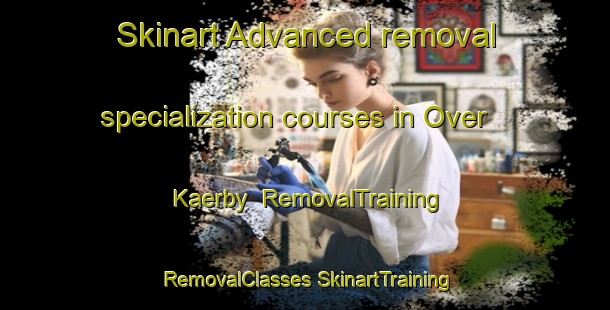 Skinart Advanced removal specialization courses in Over Kaerby | #RemovalTraining #RemovalClasses #SkinartTraining-Denmark