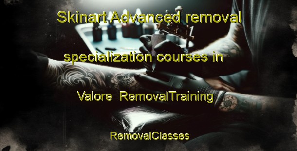 Skinart Advanced removal specialization courses in Valore | RemovalTraining | RemovalClasses | SkinartTraining-Denmark