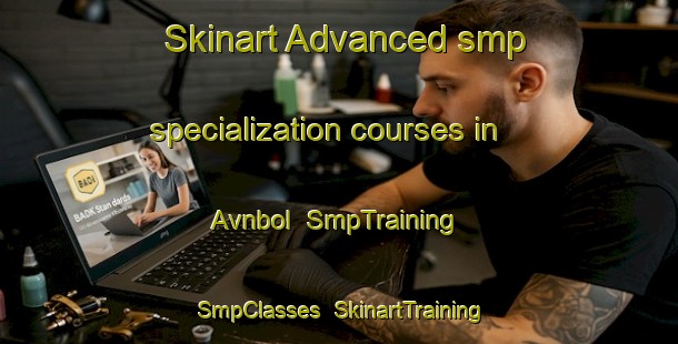 Skinart Advanced smp specialization courses in Avnbol | SmpTraining | SmpClasses | SkinartTraining-Denmark