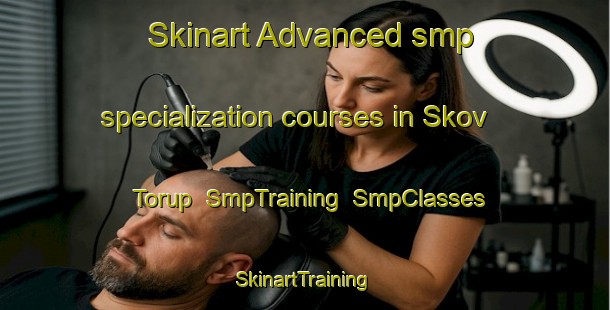 Skinart Advanced smp specialization courses in Skov Torup | SmpTraining | SmpClasses | SkinartTraining-Denmark
