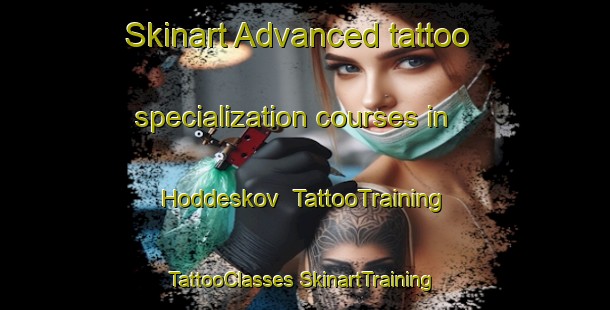 Skinart Advanced tattoo specialization courses in Hoddeskov | #TattooTraining #TattooClasses #SkinartTraining-Denmark