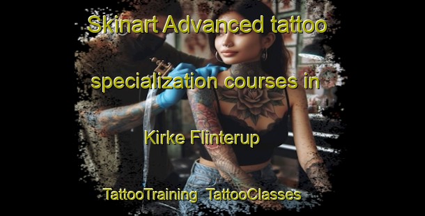 Skinart Advanced tattoo specialization courses in Kirke Flinterup | TattooTraining | TattooClasses | SkinartTraining-Denmark