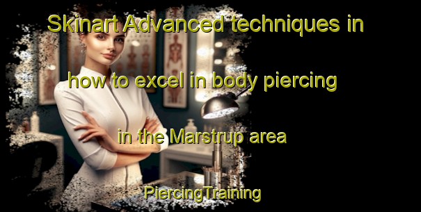 Skinart Advanced techniques in how to excel in body piercing in the Marstrup area | PiercingTraining | PiercingClasses | SkinartTraining-Denmark