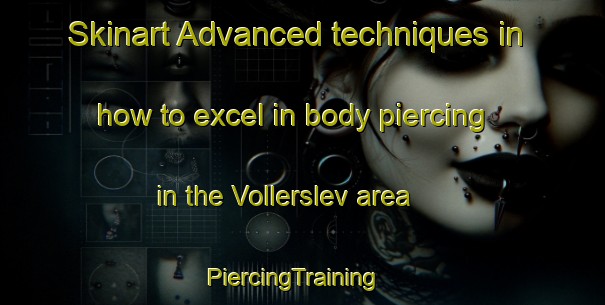 Skinart Advanced techniques in how to excel in body piercing in the Vollerslev area | PiercingTraining | PiercingClasses | SkinartTraining-Denmark