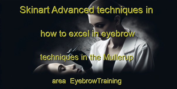 Skinart Advanced techniques in how to excel in eyebrow techniques in the Mullerup area | EyebrowTraining | EyebrowClasses | SkinartTraining-Denmark