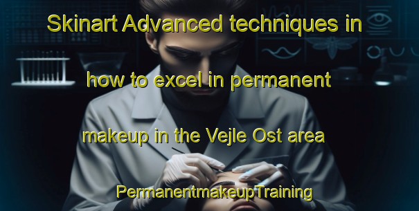 Skinart Advanced techniques in how to excel in permanent makeup in the Vejle Ost area | PermanentmakeupTraining | PermanentmakeupClasses | SkinartTraining-Denmark
