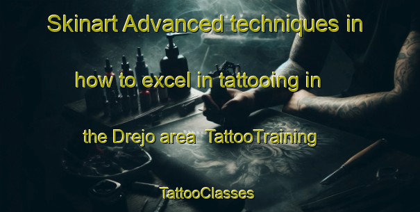 Skinart Advanced techniques in how to excel in tattooing in the Drejo area | TattooTraining | TattooClasses | SkinartTraining-Denmark