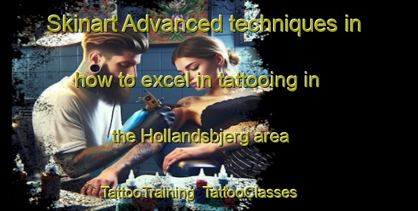 Skinart Advanced techniques in how to excel in tattooing in the Hollandsbjerg area | TattooTraining | TattooClasses | SkinartTraining-Denmark