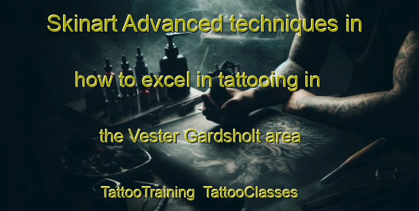 Skinart Advanced techniques in how to excel in tattooing in the Vester Gardsholt area | TattooTraining | TattooClasses | SkinartTraining-Denmark