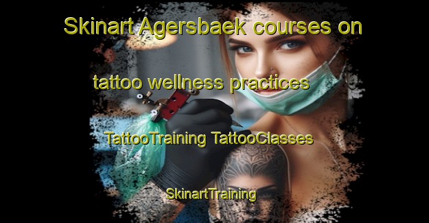 Skinart Agersbaek courses on tattoo wellness practices | #TattooTraining #TattooClasses #SkinartTraining-Denmark