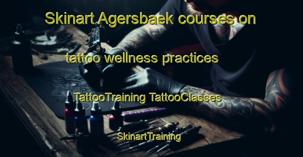 Skinart Agersbaek courses on tattoo wellness practices | #TattooTraining #TattooClasses #SkinartTraining-Denmark