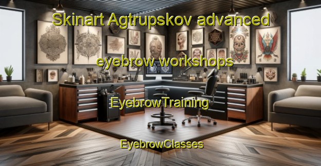 Skinart Agtrupskov advanced eyebrow workshops | EyebrowTraining | EyebrowClasses | SkinartTraining-Denmark