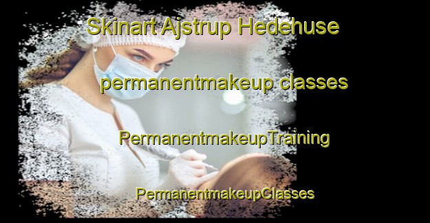 Skinart Ajstrup Hedehuse permanentmakeup classes | #PermanentmakeupTraining #PermanentmakeupClasses #SkinartTraining-Denmark