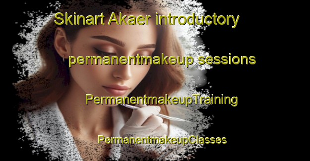 Skinart Akaer introductory permanentmakeup sessions | #PermanentmakeupTraining #PermanentmakeupClasses #SkinartTraining-Denmark