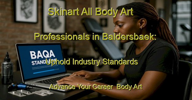 Skinart All Body Art Professionals in Baldersbaek: Uphold Industry Standards - Advance Your Career | Body Art Qualification Authority | BAQA-Denmark