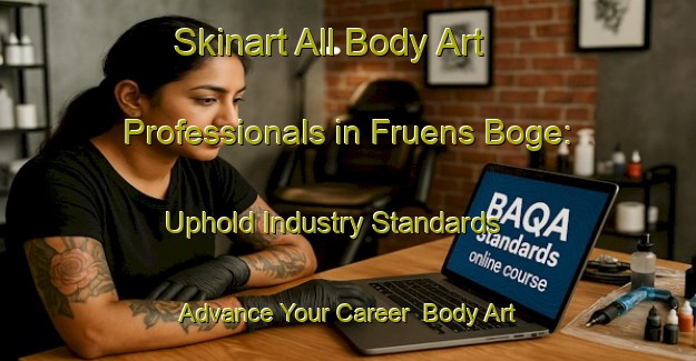Skinart All Body Art Professionals in Fruens Boge: Uphold Industry Standards - Advance Your Career | Body Art Qualification Authority | BAQA-Denmark