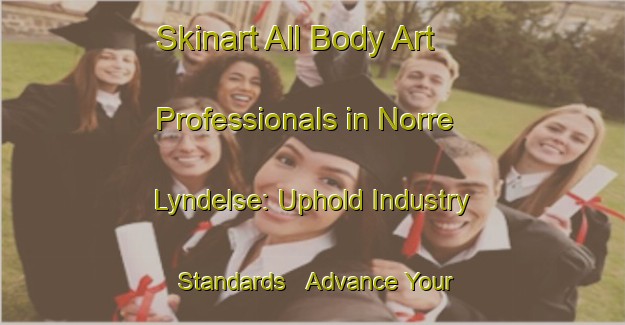 Skinart All Body Art Professionals in Norre Lyndelse: Uphold Industry Standards - Advance Your Career | Body Art Qualification Authority | BAQA-Denmark