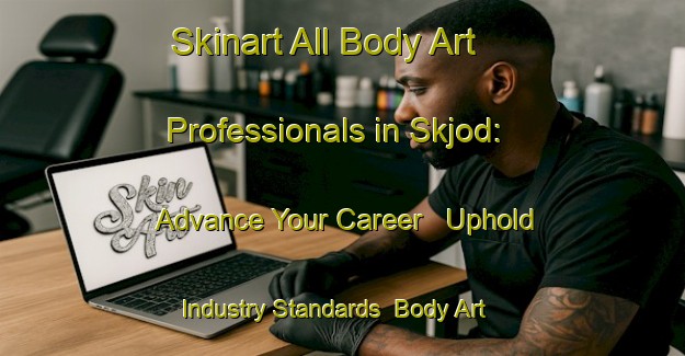Skinart All Body Art Professionals in Skjod: Advance Your Career - Uphold Industry Standards | Body Art Qualification Authority | BAQA-Denmark