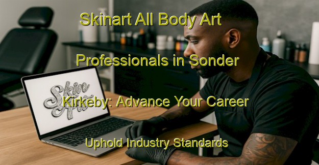 Skinart All Body Art Professionals in Sonder Kirkeby: Advance Your Career - Uphold Industry Standards | Body Art Qualification Authority | BAQA-Denmark