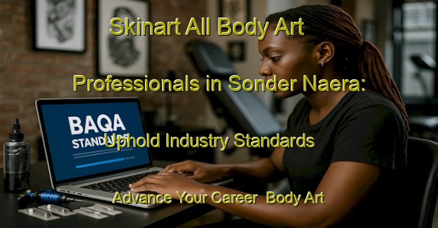 Skinart All Body Art Professionals in Sonder Naera: Uphold Industry Standards - Advance Your Career | Body Art Qualification Authority | BAQA-Denmark