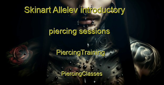 Skinart Allelev introductory piercing sessions | #PiercingTraining #PiercingClasses #SkinartTraining-Denmark