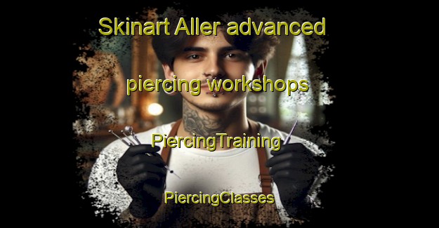 Skinart Aller advanced piercing workshops | #PiercingTraining #PiercingClasses #SkinartTraining-Denmark