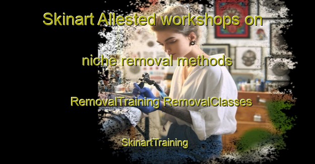 Skinart Allested workshops on niche removal methods | #RemovalTraining #RemovalClasses #SkinartTraining-Denmark