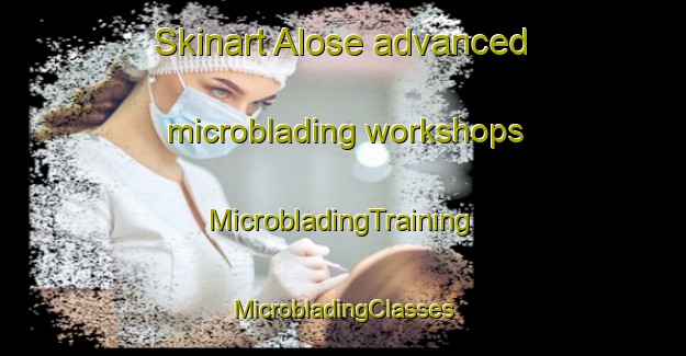 Skinart Alose advanced microblading workshops | #MicrobladingTraining #MicrobladingClasses #SkinartTraining-Denmark