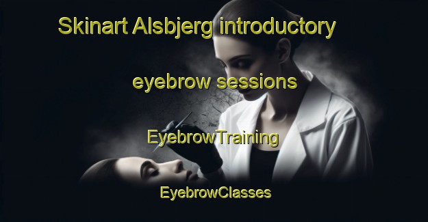 Skinart Alsbjerg introductory eyebrow sessions | EyebrowTraining | EyebrowClasses | SkinartTraining-Denmark
