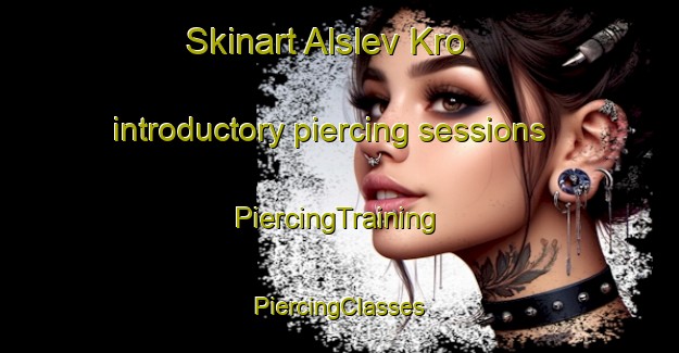 Skinart Alslev Kro introductory piercing sessions | #PiercingTraining #PiercingClasses #SkinartTraining-Denmark