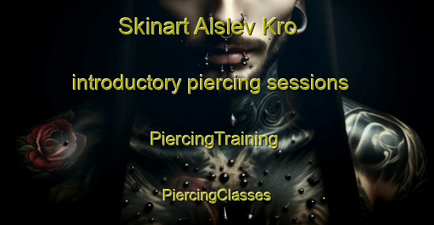 Skinart Alslev Kro introductory piercing sessions | #PiercingTraining #PiercingClasses #SkinartTraining-Denmark