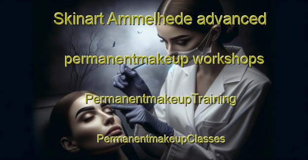 Skinart Ammelhede advanced permanentmakeup workshops | #PermanentmakeupTraining #PermanentmakeupClasses #SkinartTraining-Denmark