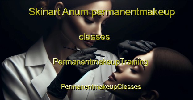 Skinart Anum permanentmakeup classes | #PermanentmakeupTraining #PermanentmakeupClasses #SkinartTraining-Denmark