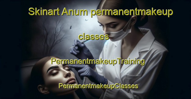 Skinart Anum permanentmakeup classes | PermanentmakeupTraining | PermanentmakeupClasses | SkinartTraining-Denmark