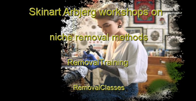 Skinart Arbjerg workshops on niche removal methods | RemovalTraining | RemovalClasses | SkinartTraining-Denmark