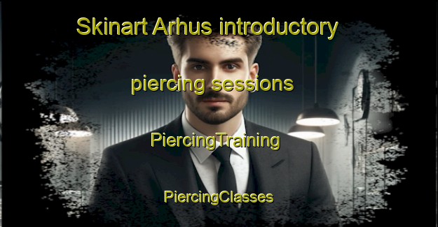 Skinart Arhus introductory piercing sessions | #PiercingTraining #PiercingClasses #SkinartTraining-Denmark